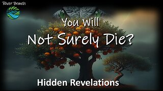 You Will Not Surely Die - Hidden Revelations