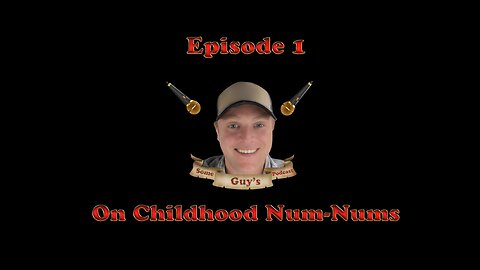 #1 - Some Guy's Podcast - On Childhood Num Nums