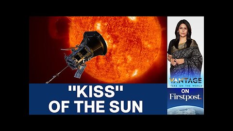 Parker Probe Makes History, Gets Sun’s Close-up | Vantage with Palki Sharma