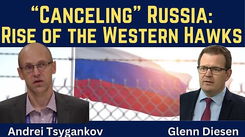 Andrei Tsygankov (full video): Canceling Russia - Rise of the Western Hawks