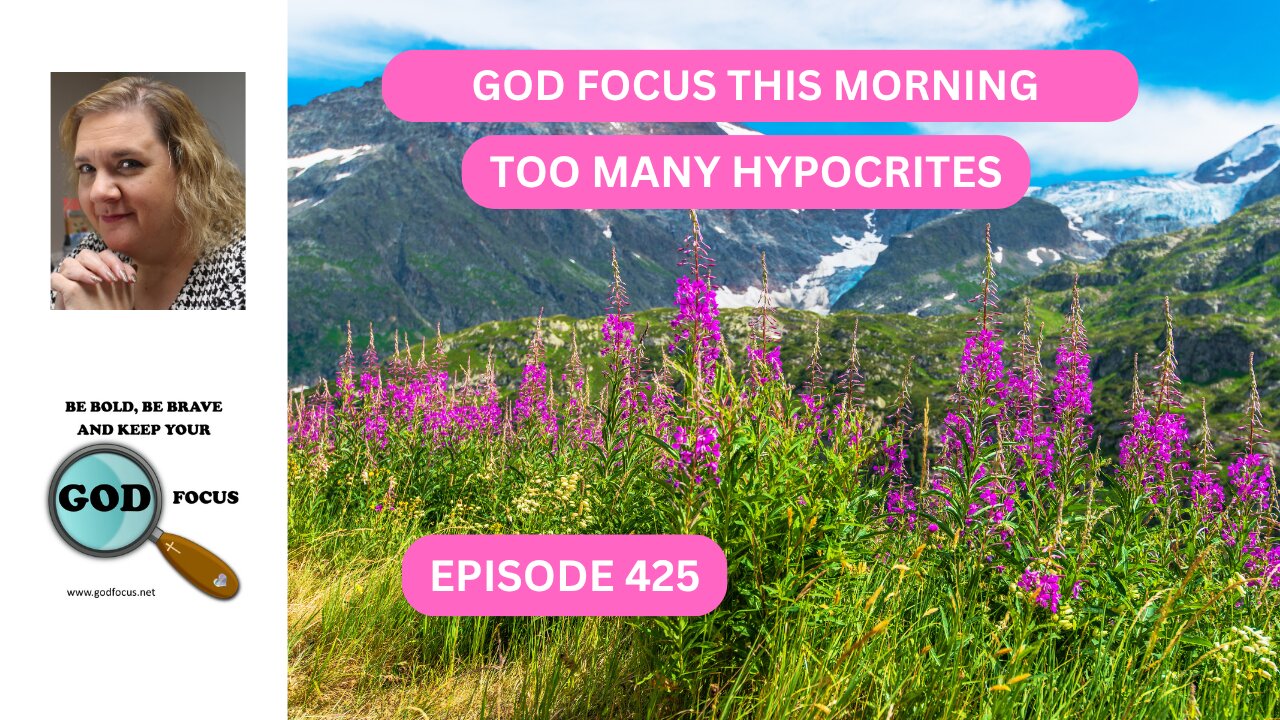 GOD FOCUS THIS MORNING EP425 TOO MANY HYPOCRITES