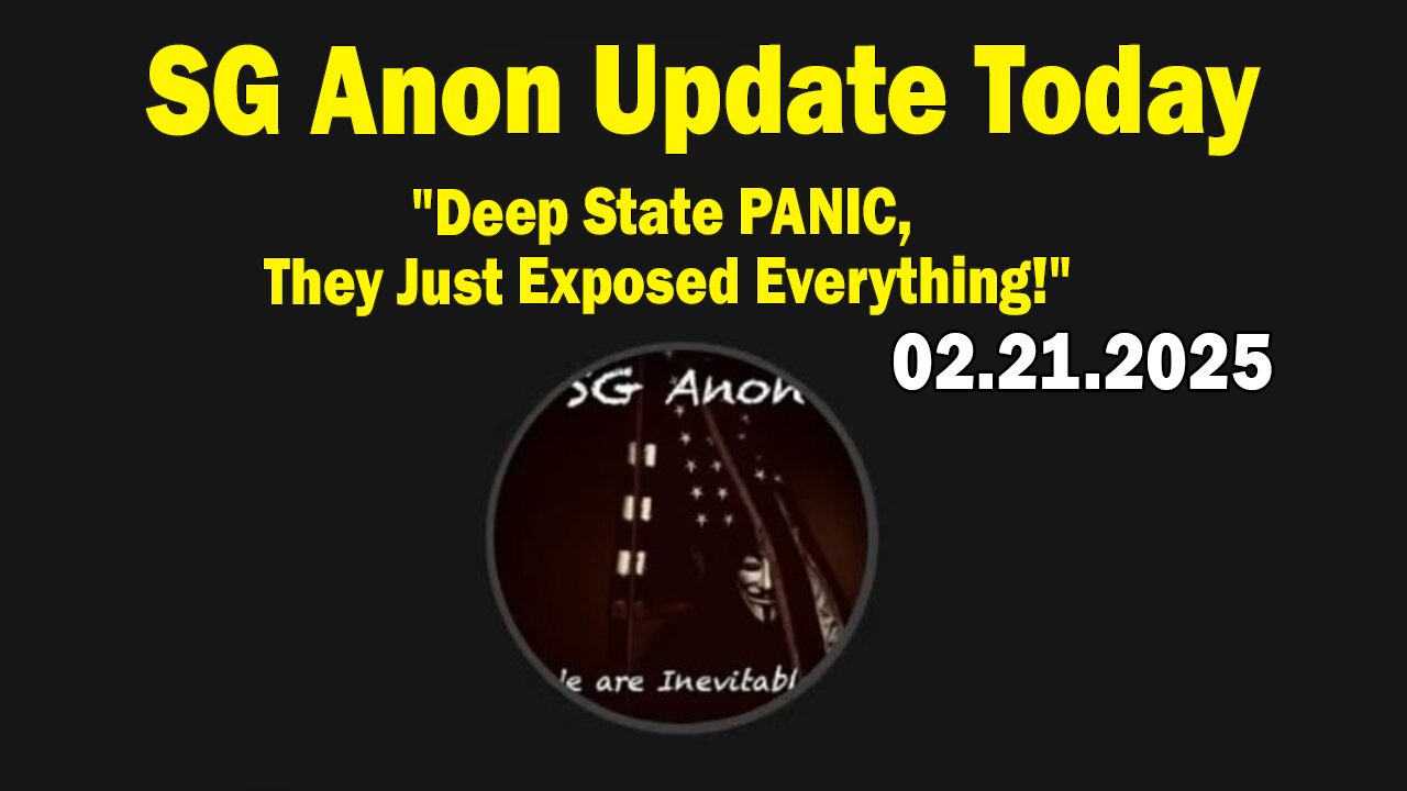 SG Anon & Blessed2Teach Update Today 2/21/25: "Deep State PANIC, They Just Exposed Everything!"