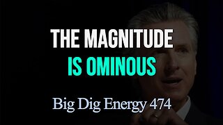 Big Dig Energy 474: The Magnitude is Ominous