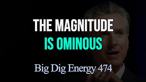 Big Dig Energy 474: The Magnitude is Ominous
