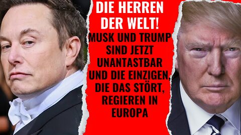 Die Herren der Welt: Trump und Musk sind jetzt unantasbar und das stört nur die Machthaber der EU