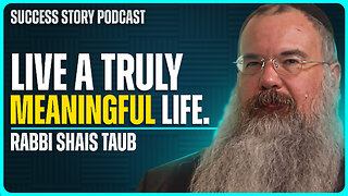 Shais Taub - Rabbi and Author | How To Live A Truly Meaningful Life