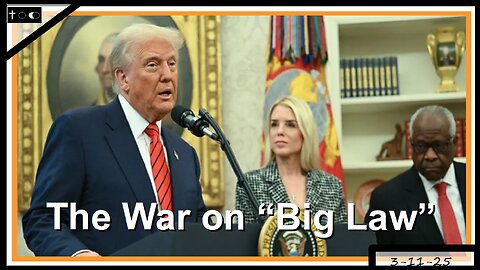 The War on "Big Law" - 3-11-2025