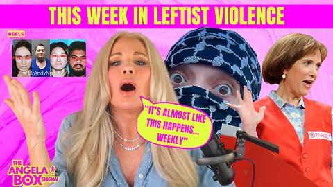 This Week in Leftist Violence | Silence, Spin & Selective Outrage | Angela Box Show Ep. 362 Seg. 3