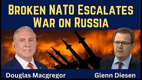 Douglas Macgregor: Broken NATO Escalates War on Russia. Trump's Un American Foreign Policy