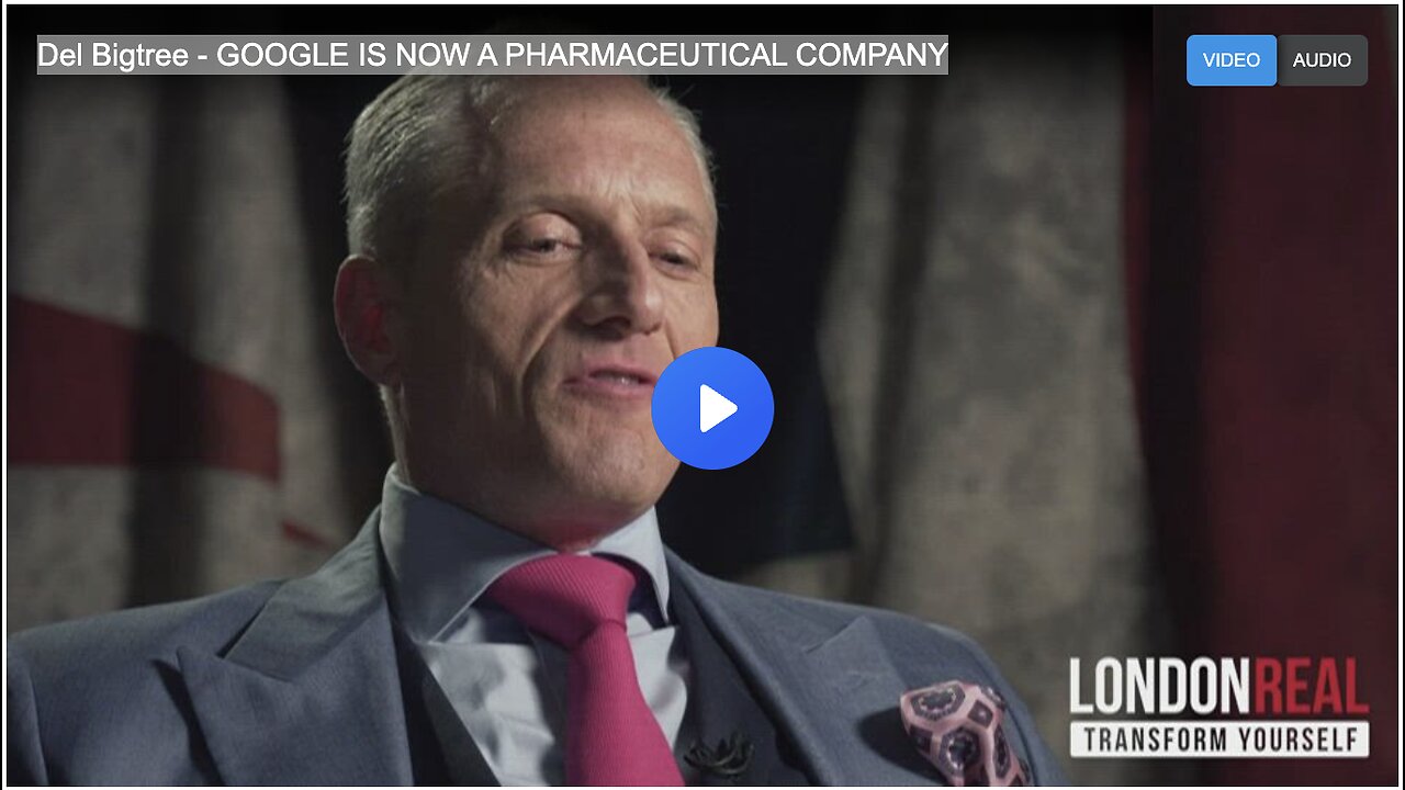 Del Bigtree - GOOGLE IS NOW A PHARMACEUTICAL COMPANY