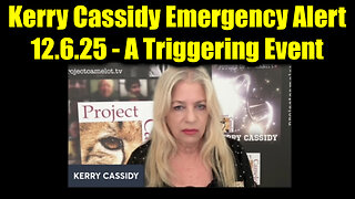 Kerry Cassidy Emergency Alert 12.6.25 - A Triggering Event