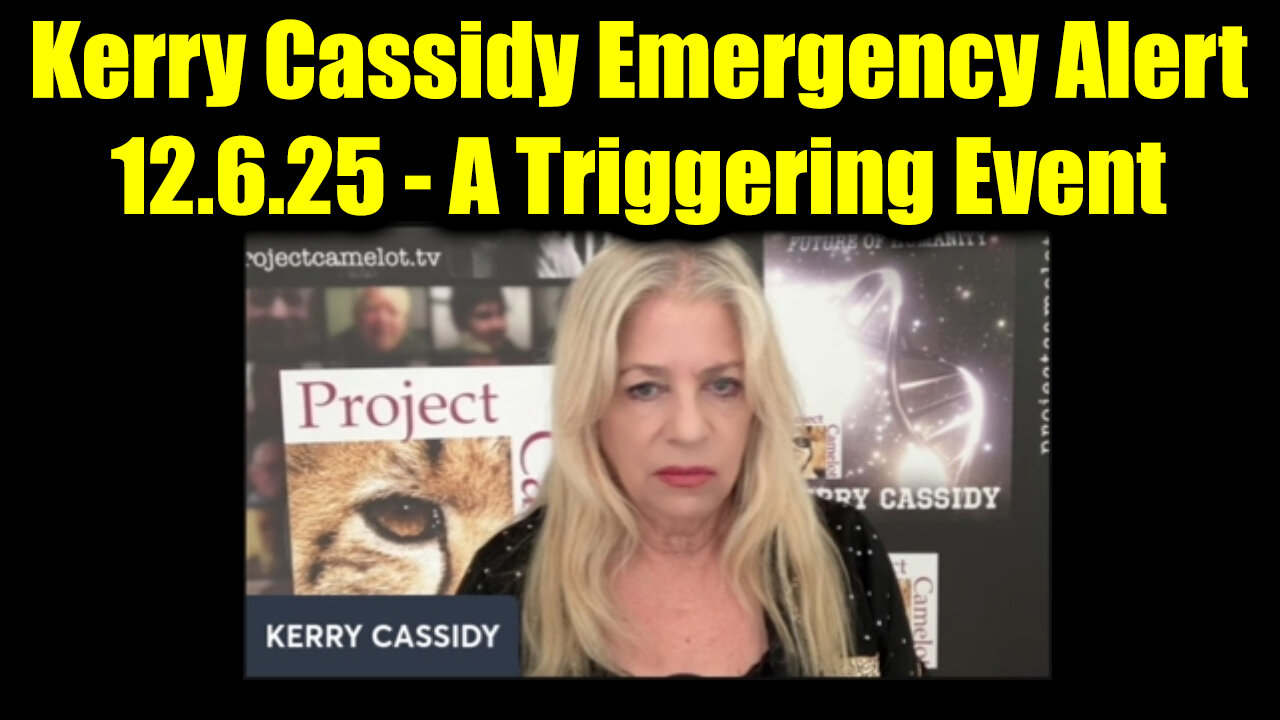 Kerry Cassidy Emergency Alert 12.6.25 - A Triggering Event
