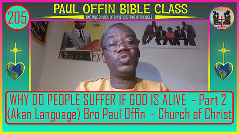 205| WHY DO PEOPLE SUFFER IF GOD IS ALIVE - Part 2 (AKAN) Bro Paul Offin - Church of Christ