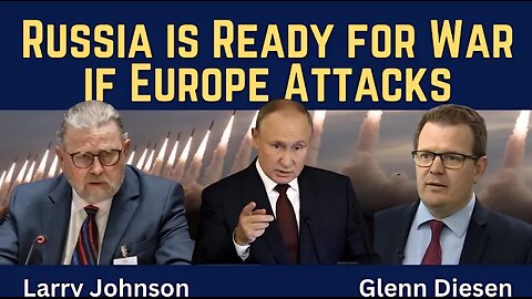 Larry Johnson: Russia is “Ready Right Now” for War if Europe Attacks
