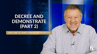 DECREE AND DEMONSTRATE (PART 2) | Give Him 15: Daily Prayer with Dutch | February 5, 2025