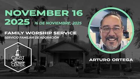 November 16, 2025 | Arturo Ortega | Christ Miracle Center