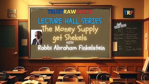 Lecture Hall Series - Rabbi Abraham Finkelstein - The Money Supply!