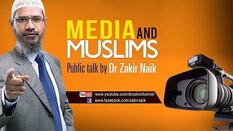 17. MEDIA AND MUSLIMS | LECTURE + Q & A | DR ZAKIR NAIK