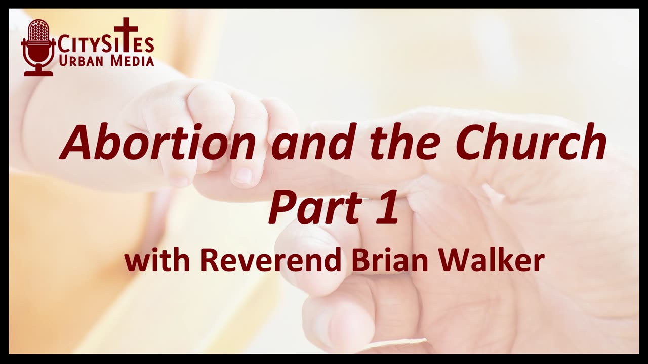 Abortion and the Church with Reverend Brian Walker Part 1