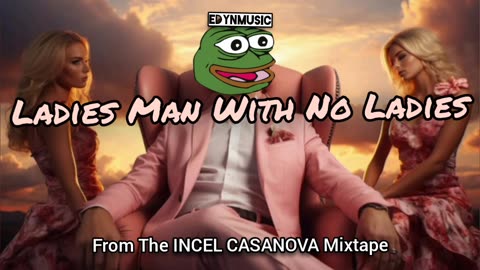 Ladies Man With No Ladies | (Song 7 of the INCEL CASANOVA Mixtape)