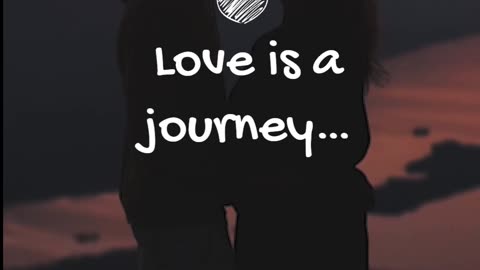 Love is a journey…