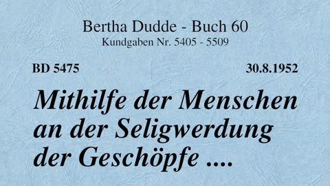 BD 5475 - MITHILFE DER MENSCHEN AN DER SELIGWERDUNG DER GESCHÖPFE ....
