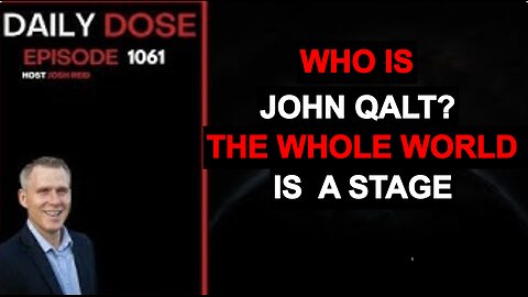THE DAILY DOSE W/ JOSH REID. THE WHOLE WORLD IS A STAGE. WHO IS JOHN QALT?