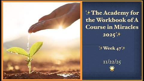 Week 47, Lessons 320-321, Academy for the Workbook of A Course in Miracles, 11/22/25