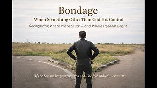 Fellowship in the Word - Bondage - When Something Other Than God Has Control
