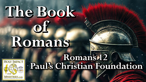 Romans 12 Paul’s Christian Foundation
