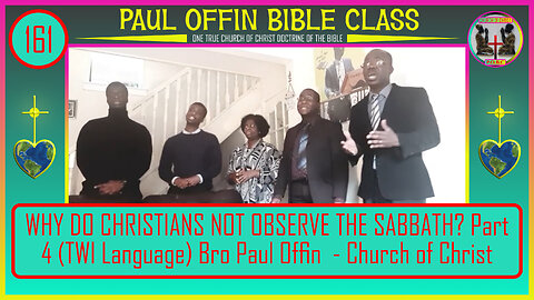 161| WHY DO CHRISTIANS NOT OBSERVE THE SABBATH? Part 4 (TWI) Bro Paul Offin - Church of Christ