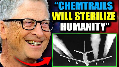 Bill Gates Admits to Dumping 200M Tons of 'Sterilizing' Chemtrails on US Cities