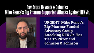 Rav Arora Reveals & Debunks Mike Pence's Big Pharma-Supported Attacks Against RFK Jr.