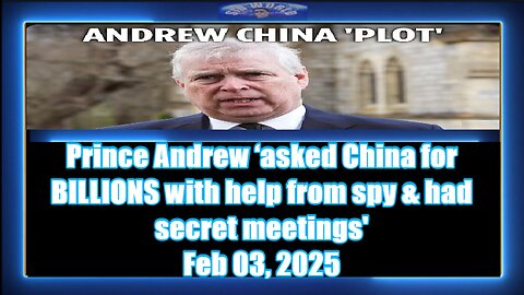 Prince Andrew ‘asked China for BILLIONS with help from spy & had secret meetings'