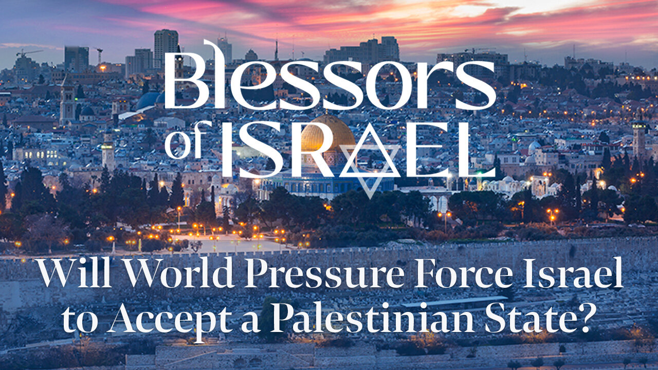 Blessors of Israel Podcast Episode 101: Will UN Pressure Force Israel to Accept a Palestinian State?
