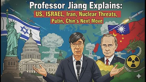 Professor Jiang Explains US, ISRAEL, Iran, Nuclear Threats, Putin, and China’s Next Move