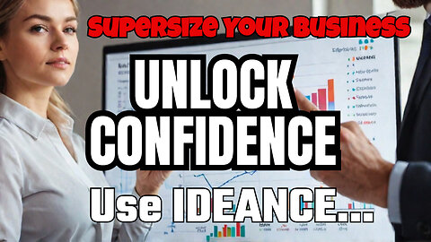 Pick A Confidence Area, Apply IDEANCE Process, Supersize Your Business!