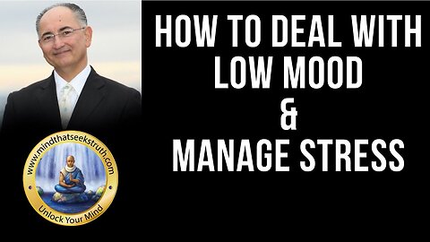 How To Deal With Low Mood and Minor Depression & How To Manage Stress