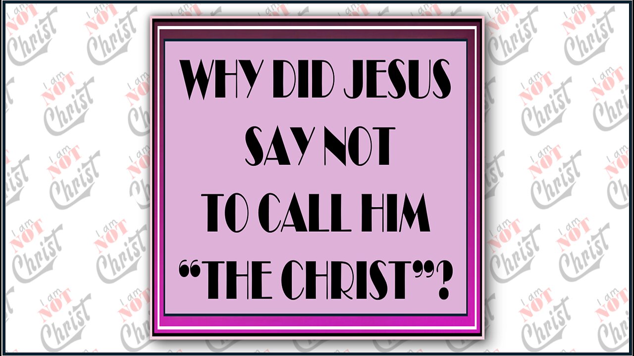 SO WHY DID JESUS TELL US NOT TO CALL HIM THE CHRIST?