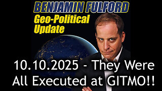 Benjamin Fulford Urgent Emergency 10.10.25 - They Were All Executed at GITMO!