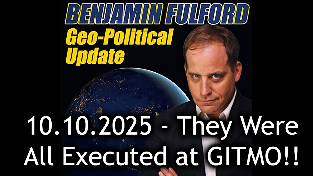 Benjamin Fulford Urgent Emergency 10.10.25 - They Were All Executed at GITMO!