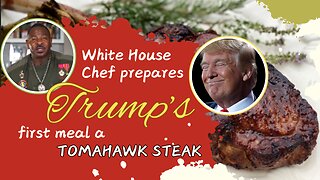 White House chef prepares Trump's first meal a tomahawk steak