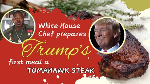 White House chef prepares Trump's first meal a tomahawk steak