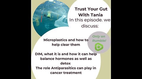 Trust Your Gut with Tania: Detoxing with DIM, Microplastics, and cancer (Episode 6)