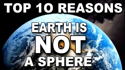 Flat Earth Top 10 Reasons the Earth Is Not a Sphere
			
