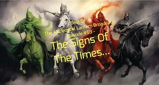 Best Of The Alchemical Lantern Broadcast! Episode #59 - The Signs Of The Times...