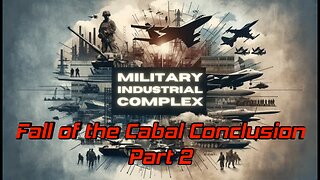 The Conclusion to the Fall of the Cabal – Part 2: The Military Industrial Complex