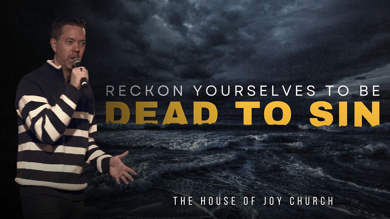 Reckon Yourselves To Be Dead To Sin | Pastor Lucas Jon Bessey | The House of Joy Church