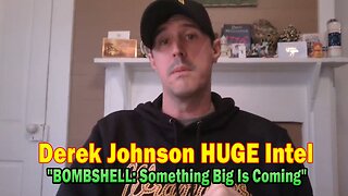 Derek Johnson HUGE Intel: "BOMBSHELL: Something Big Is Coming"