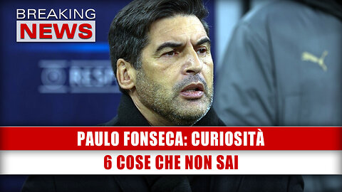 Paulo Fonseca, Curiosità: 6 Cose Che Non Sai!